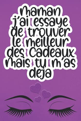 Maman J'ai Essayé De Trouver Le Meilleur Des Cadeaux Mais Tu M'as Déjà: Carnet De Notes Ligné Et Numéroté, De Très Bonne Qualité Pour Une Maman Sympa. ... Fête Des Mères... 120 Pages | 6 X 9 Pouces