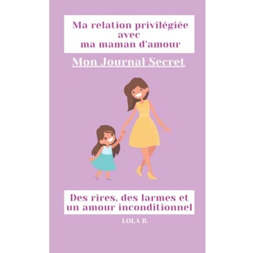 Ma Relation Privilégiée Avec Ma Maman D'amour. Des Rires, Des Larmes Et Un Amour Inconditionnel: Pour Les Enfants Âgés De 6 À 10 Ans