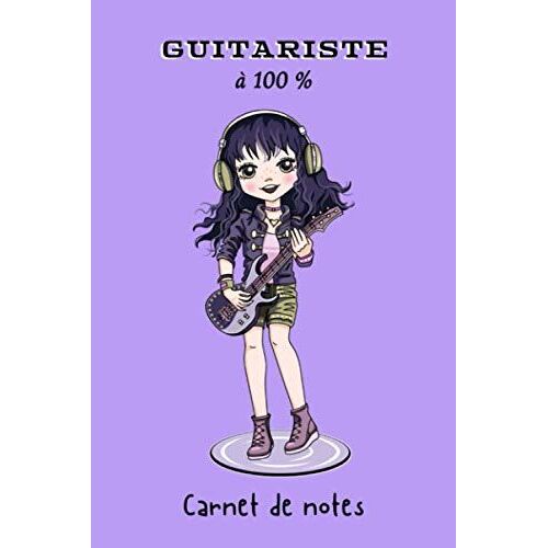 Guitariste À 100 % Carnet De Notes: Carnet Guitariste Pour Fille | Idée Cadeau Pour Femme Passionnée De Guitare Électrique | 110 Pages Lignées À Remplir