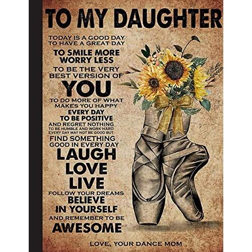 To My Daughter Notebook: Gift For Ballet Lovers, 8.5 X 11 Inch Matte Softcover Paperback Notebook Journal With 120 Blank Lined Pages. Gifts For Dancers, Dancing Lover, Student, Teacher, School.