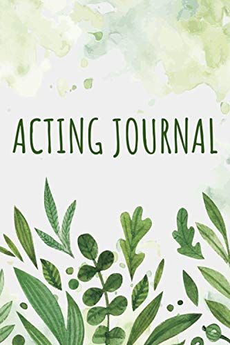 Acting Journal: Notebook Diary For Actors With Over 100 Pages - Acting Journal With Pre Printed Pages For Teather Or Musicals - Audition Log Book And Gift Idea