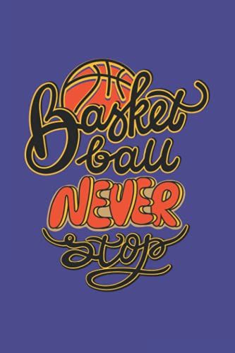Basketball Never Stop: Never Stop Playing Theme Notebook | Journal