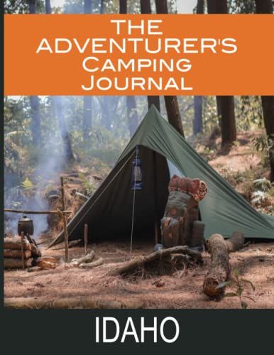 The Adventurer's Camping Journal For Idaho: Perfect As An Rv Travel Logbook And Great For Glamping, Wild Camping, Hiking, Tenting, Or Road Trip. Large Format Book (8.5x11 Inches)