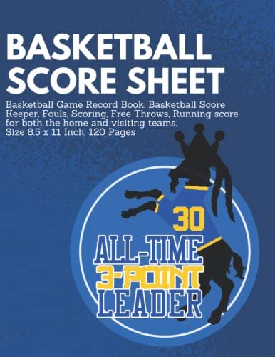 Basketball Score Sheet: Basketball Game Record Book The Goat 30 Steph Curry Themed,: Basketball Score Keeper, Fouls, Scoring, Free Throws, Running ... Visiting Teams, Size 8.5 X 11 Inch, 120 Pages