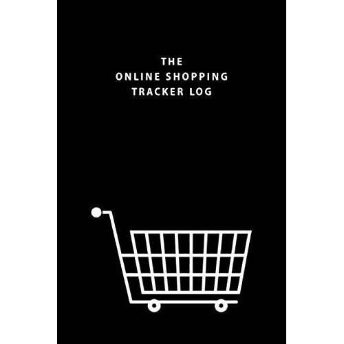The Online Shopping Tracker Log: A Logbook To Record Orders Made Through Internet