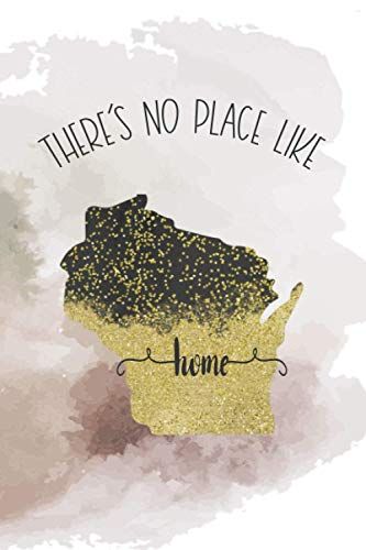 There's No Place Like Home: Wisconsin: Creative Writing Daily Notebook, Coffee Shop, Travel Log, College Ruled Journal For Badger State Lovers