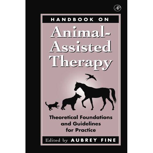Handbook On Animal-Assisted Therapy: Theoretical Foundations And Guidelines For Practice