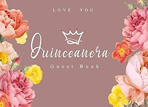 Quinceanera Guest Book Love You: Celebrating 15th Birthday Guestbook With Messages And Thought &memories