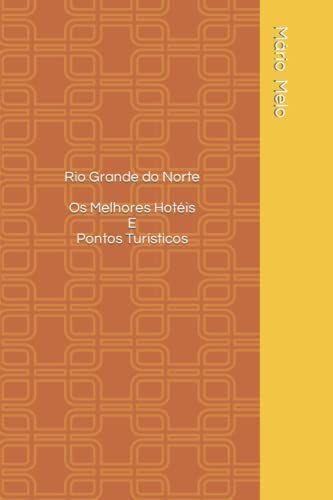 Rio Grande Do Norte Os Melhores Hotéis E Pontos Turisticos (Diários De Viagens)