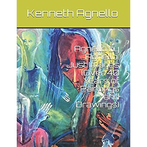 Agnello By Agnello: Just Images (Over 40 Years Of Paintings And Drawings)