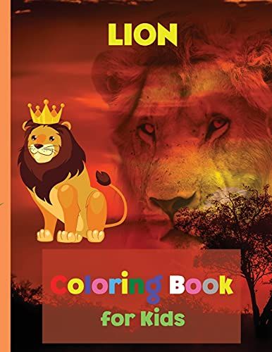 Lion Coloring Book For Kids: Amazing Lion Coloring Book For Kids Great Gift For Boys & Girls, Ages 2-4 4-6 4-8 6-8 Coloring Fun And Awesome Facts Kids Activities Education And Learning Fun