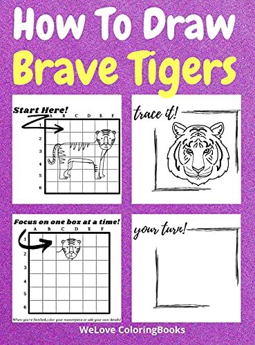How To Draw Brave Tigers: A Step-By-Step Drawing And Activity Book For Kids To Learn To Draw Brave Tigers