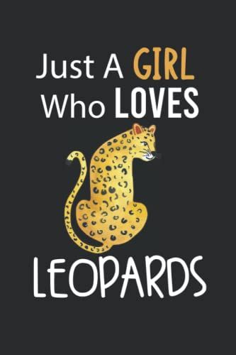 Just A Girl Who Loves Leopards: Leopards Notebook Blank Lined Journal Pages For Birthday Gift, Perfect Composition Notebook For Any Leopards Lover.