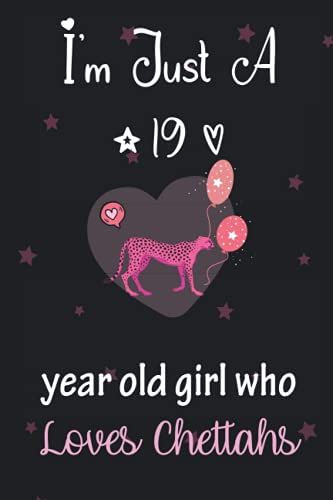 I'm Just A 19 Year Old Girl Who Loves Chettahs: Perfect Birthday Gift For Girls, Moms, Daughter, Kids, Students Girls For School. Cute Chettahs Lovers ... Wide Blank Lined ,Size 6x9, Matte Finish