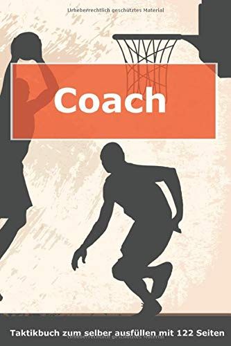 Coach Taktikbuch Zum Selber Ausfüllen Mit 122 Seiten: Geschenk Für Basketball-Trainer | Taktik, Strategien, Training Und Aufstellungen Auf Spielfeld Und Punktraster Notieren | Ca. A5-Format