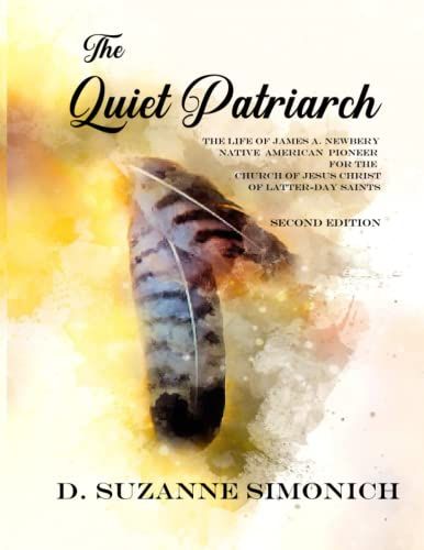 The Quiet Patriarch: The Life Of James A. Newbery, Native American Pioneer Of The Church Of Jesus Christ Of Latter-Day Saints