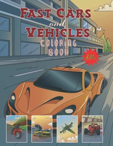Coloring Books For Boys Cool Cars And Vehicles: Fast Cars, Supercars, Planes, Jet, Jet Ski, Boats, Helicopter, Motorcycle Coloring Book - 8x11.5 - 50 Pages