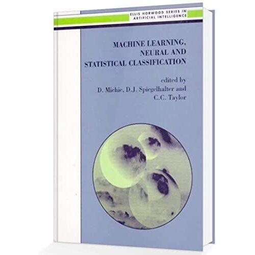 Machine Learning, Neural And Statistical Classification (Ellis Horwood Series In Artificial Intelligence)