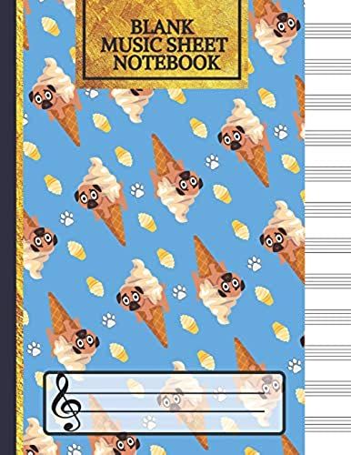 Blank Music Sheet Notebook: Pugs Ice Cream Songwriting Journal: (12 Staves) Manuscript Paper For Notes: Lined/Ruled Paper And Staff For Musicians, Music Lovers & Students
