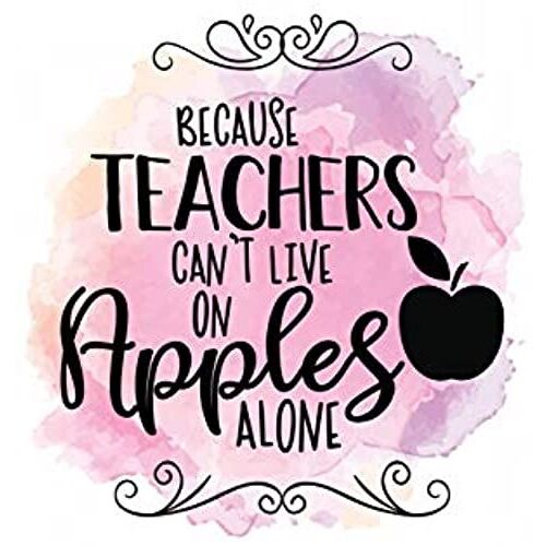 Because Teachers Can't Live On Apples Alone: Teacher Appreciation Gift - Inspirational Notebook Or Journal - 120 Blank Rulled Pages, 6x9 (Teacher's Appreciation Gift)