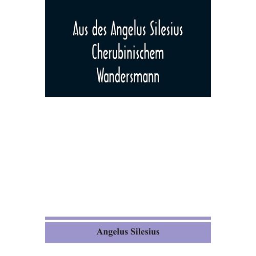 Aus Des Angelus Silesius Cherubinischem Wandersmann