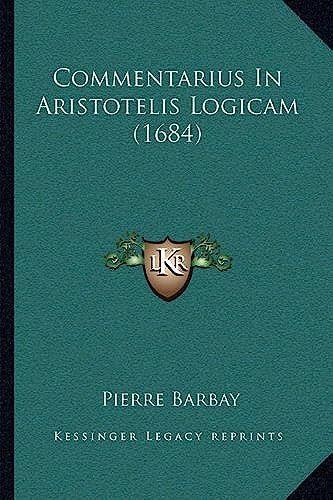 Commentarius In Aristotelis Logicam (1684)