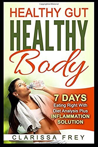 Healthy Gut Healthy Body: 7 Days Eating Right With Diet Analysis Plus Inflammation Solution