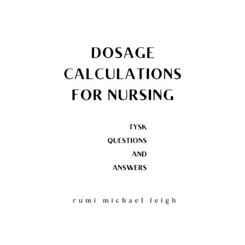 Dosage Calculations For Nursing: Tysk (Questions And Answers)