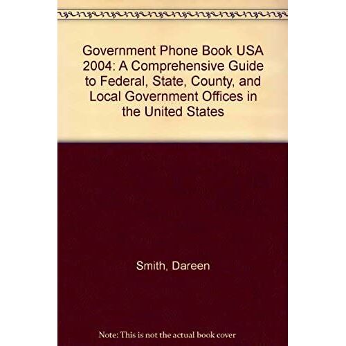 Government Phone Book Usa 2004: A Comprehensive Guide To Federal, State, County, And Local Government Offices In The United States