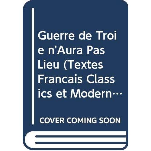 Guerre De Troie N'aura Pas Lieu (Textes Francais Classics Et Modern)