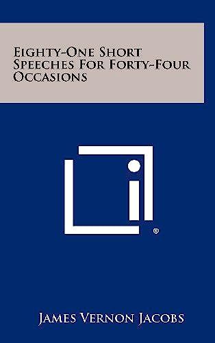 Eighty-One Short Speeches For Forty-Four Occasions
