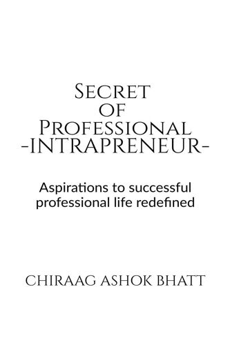 Secret Of Professional Intrapreneur : Aspirations To Successful Professional Life Redefined