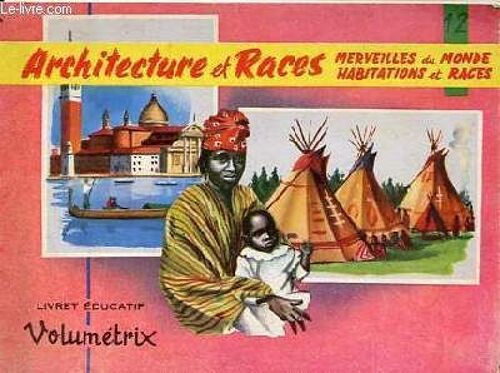 Architecture Et Races - Merveilles Du Monde Habitations Et Races - Collection Livret Éducatif Volumétrix N°12.