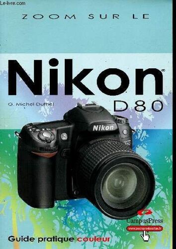 Zoom Sur Le Nikon D80 - Guide Pratique Couleur.