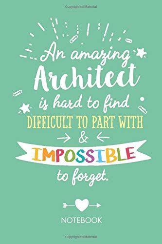 An Amazing Architect Is Hard To Find Difficult To Part With & Impossible To Forget: Architect Gifts Notebook, Great For Architecture Gift Ideas For Men & Women, Future Architects, Aspiring Architects