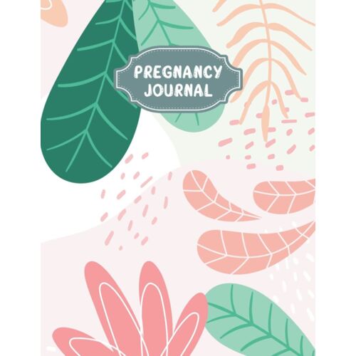Pregnancy Journal: A Beautiful And Modern Pregnancy Planner, Organizer And Memory Book Album For Mom And Baby - Vol 43