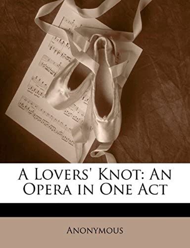 A Lovers' Knot: An Opera In One Act