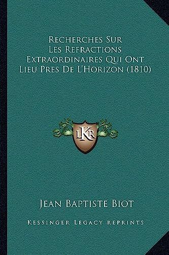 Recherches Sur Les Refractions Extraordinaires Qui Ont Lieu Pres De L'horizon (1810)