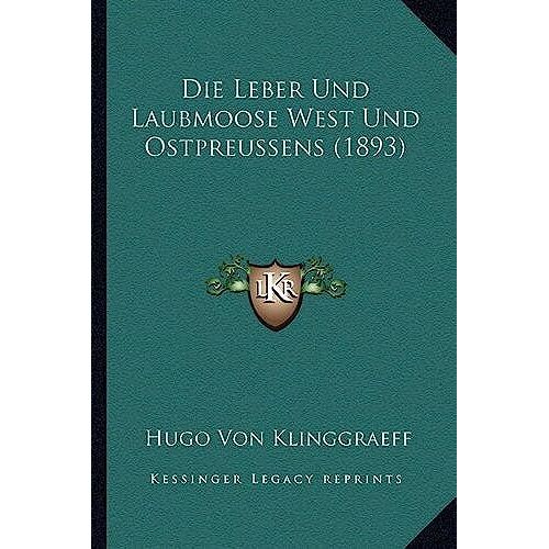 Die Leber Und Laubmoose West Und Ostpreussens (1893)