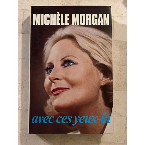 Avec Ces Yeux-Là, Par Michèle Morgan 