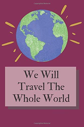 We Will Travel The Whole World: Travel Planner, Organizer With A List Of Things, Destinations And Necessary Information, Holiday Journal.