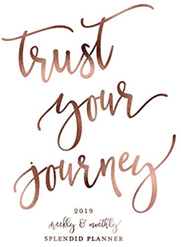 Trust Your Journey 2019 Weekly & Monthly Splendid Planner: Rose Gold 2019 Agenda Book Dated Planner, 12 Months, January - December 2019