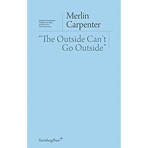 Merlin Carpenter - The Outside Can't Go Outside