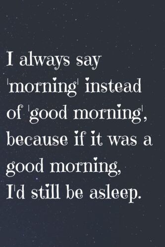 Dream Journal: Record And Track Your Dreams For Better Sleep: I Always Say 'morning' Instead Of 'good Morning', Because If It Was A Good Morning, I'd ... 100 Pages, 6x9, Soft Cover, Matte Finish