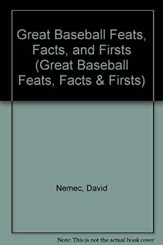 Great Baseball Feats, Facts, And Firsts (Great Baseball Feats, Facts & Firsts)