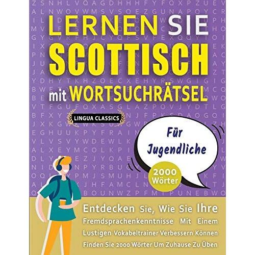 Lernen Sie Scottisch Mit Wortsuchraetsel Fuer Jugendliche - Entdecken Sie, Wie Sie Ihre Fremdsprachenkenntnisse Mit Einem Lustigen Vokabeltrainer Verbessern Koennen - Finden Sie 2000 Woerter Um Zuhaus