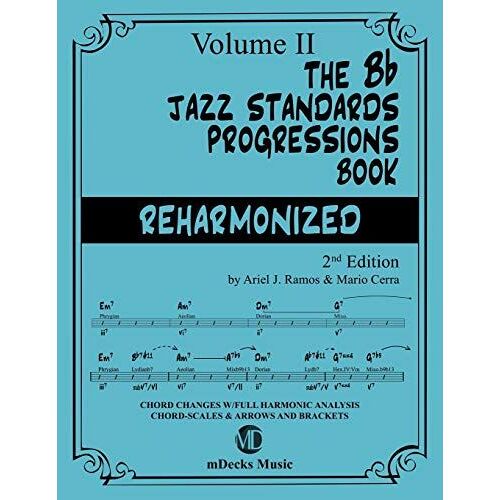 The Bb Jazz Standards Progressions Book Vol. 2: Chord Changes With Full Harmonic Analysis, Chord-Scales And Arrows & Brackets