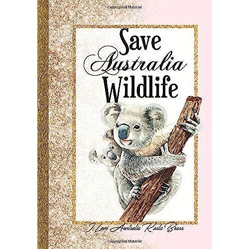 Save Australia Wildlife: I Love Australia Koala Bear Women Journal Gift Idea|Cute Dreams Tracker & Life Goals Setting Planner Inspirational Notebook To Write In