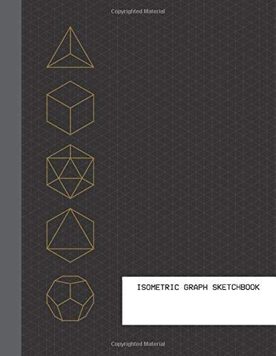 Isometric Graph Sketchbook: 8.5" X 11" Isometric Graph Paper Notebook And Sketchbook For 3d Drawing Sketches / .28" Equilateral Triangle / 120 Pages / Subtle Light Gray Grid