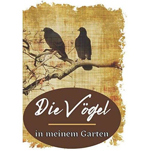 Die Voegel In Meinem Garten: Ideal Fuer Gartenvoegel | Perfektes Geschenk Fuer Jeden Naturliebhaber | Ideal Fuer Den Amateur- Oder Profi-Naturforscher | Abmessungen 7x10" (17,8x25,4 Cm) | Praktisch Zu